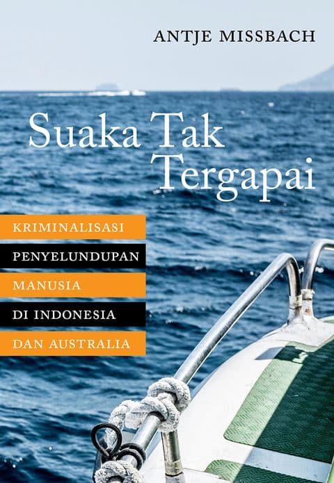 Sampul depan Suaka Tak Tergapai: Kriminalisasi Penyelundupan Manusia di Indonesia dan Australia