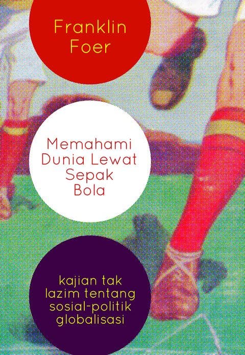 Sampul depan Memahami Dunia Lewat Sepak Bola: Kajian Tak Lazim tentang Sosial-Politik Globalisasi