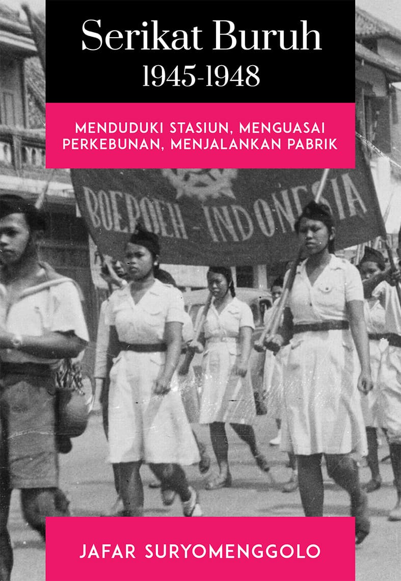 Sampul depan Serikat Buruh 1945-1948: Menduduki Stasiun, Menguasai Perkebunan, Menjalankan Pabrik