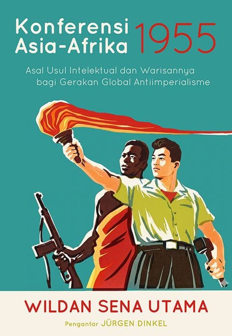 Sampul depan Konferensi Asia-Afrika 1955: Asal Usul Intelektual dan Warisannya bagi Gerakan Global Antiimperialisme