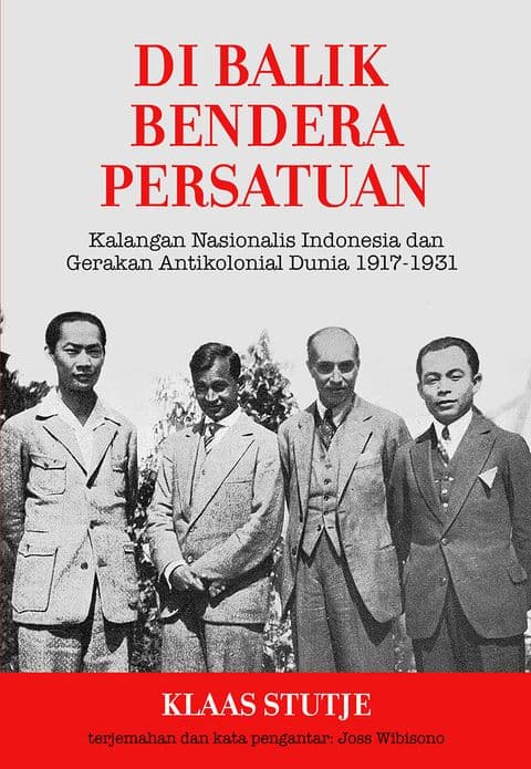 Sampul depan Di Balik Bendera Persatuan: Kalangan Nasionalis Indonesia dan Gerakan Antikolonial Dunia 1917-1931