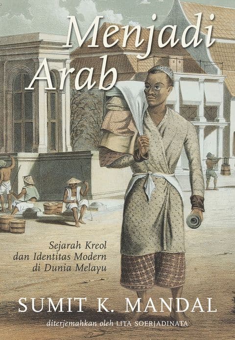 Sampul depan Menjadi Arab: Sejarah Kreol dan Identitas Modern di Dunia Melayu