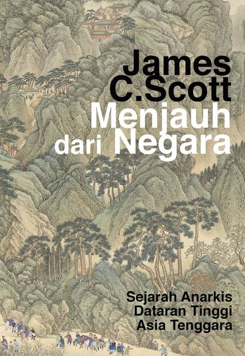Sampul depan Menjauh dari Negara: Sejarah Anarkis Dataran Tinggi Asia Tenggara