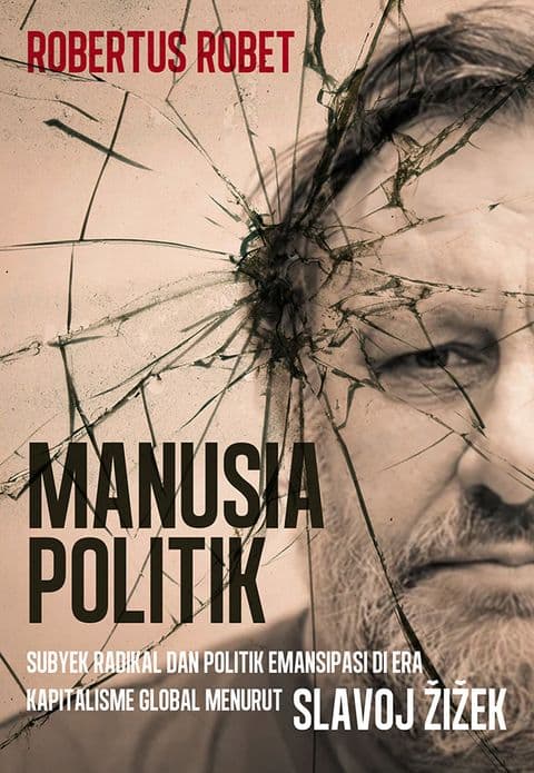 Sampul depan Manusia Politik: Subyek Radikal dan Politik Emansipasi di Era Kapitalisme Global Menurut Slavoj Žižek