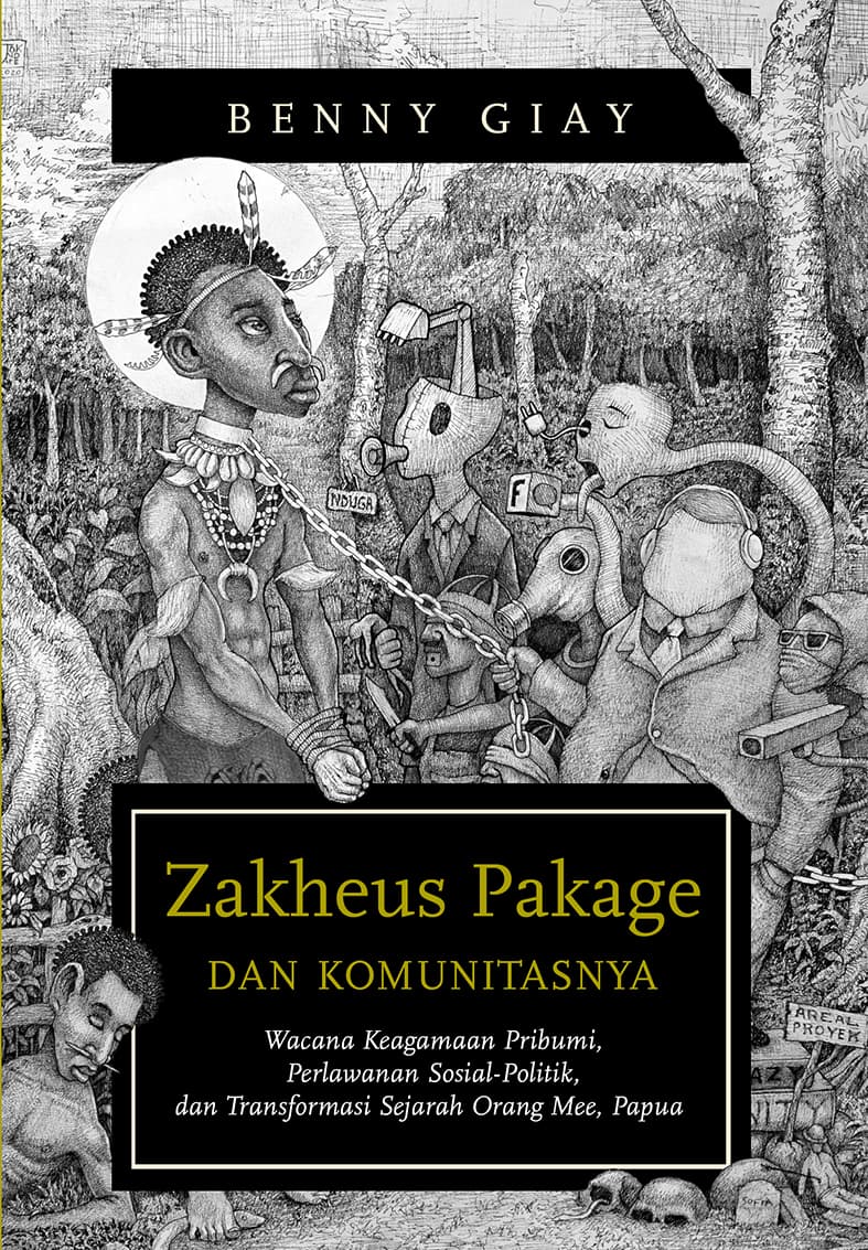 Sampul depan Zakheus Pakage dan Komunitasnya: Wacana Keagamaan Pribumi, Perlawanan Sosial-Politik, dan Transformasi Sejarah Orang Mee, Papua