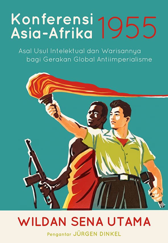 Sampul depan Konferensi Asia-Afrika 1955: Asal Usul Intelektual dan Warisannya bagi Gerakan Global Antiimperialisme