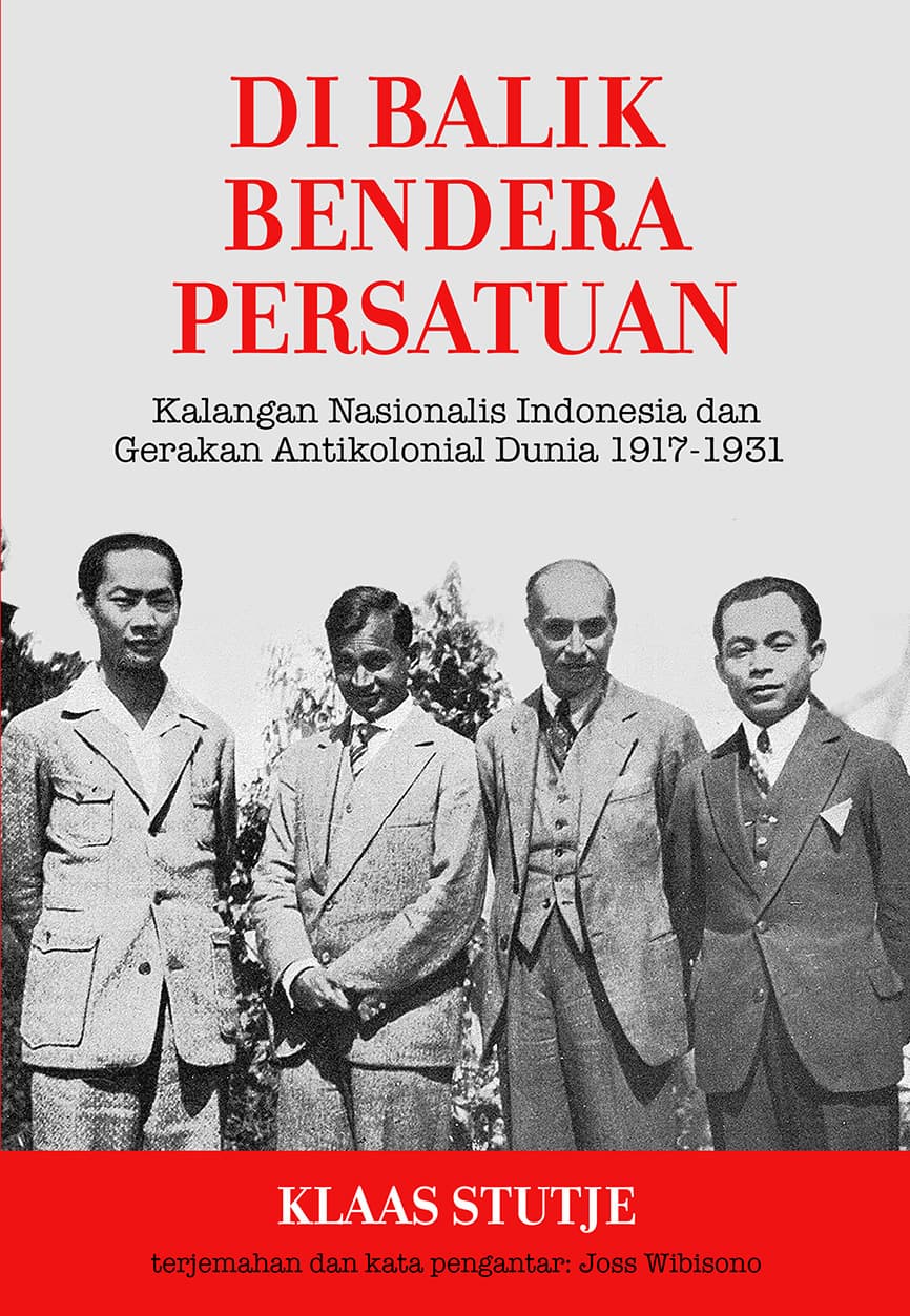 Sampul depan Di Balik Bendera Persatuan: Kalangan Nasionalis Indonesia dan Gerakan Antikolonial Dunia 1917-1931