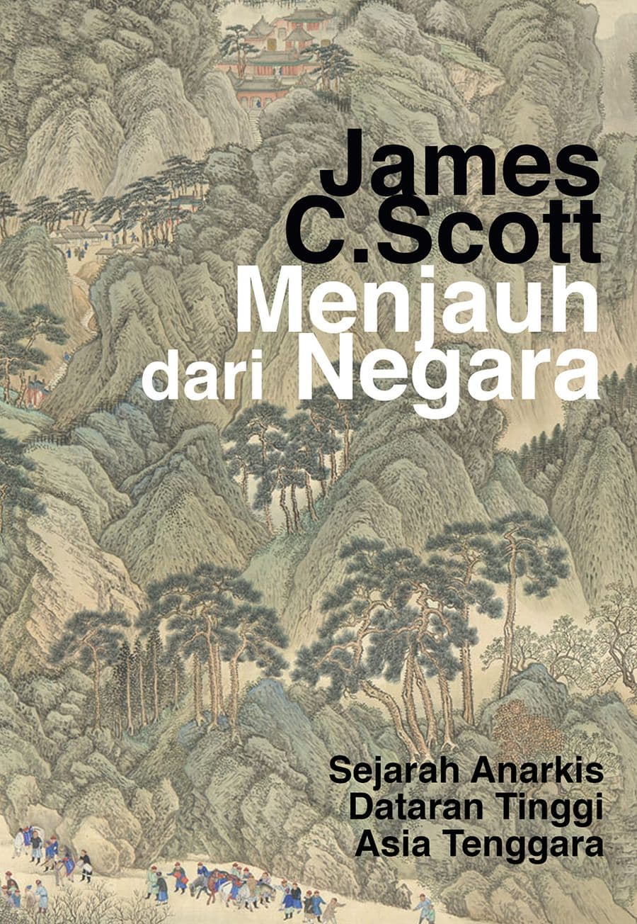 Sampul depan Menjauh dari Negara: Sejarah Anarkis Dataran Tinggi Asia Tenggara