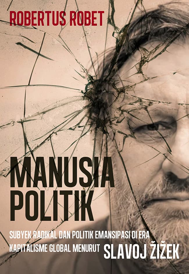 Sampul depan Manusia Politik: Subyek Radikal dan Politik Emansipasi di Era Kapitalisme Global Menurut Slavoj Žižek