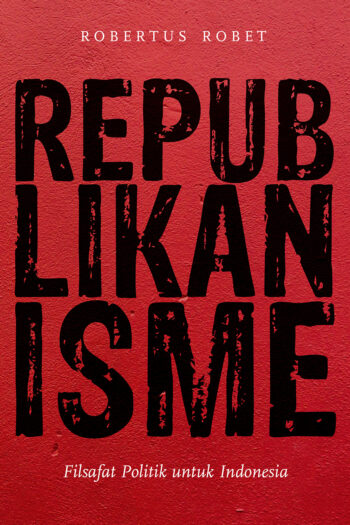 Republikanisme: Filsafat Politik untuk Indonesia