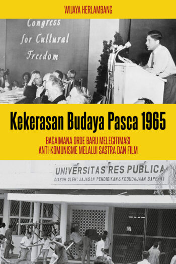 Kekerasan Budaya Pasca 1965: Bagaimana Orde Baru Melegitimasi Anti-Komunisme Melalui Sastra dan Film