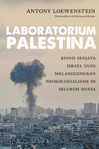 Laboratorium Palestina: Bisnis Senjata Israel yang Melanggengkan Neokolonialisme di Seluruh Dunia